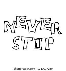 Never stop, motivational phrase. Hand drawn vector illustration