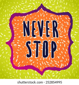 NEVER STOP motivational poster vector