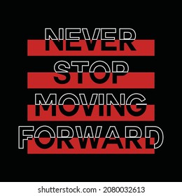 Never stop moving forward, typography graphic design, for t-shirt prints, vector illustration