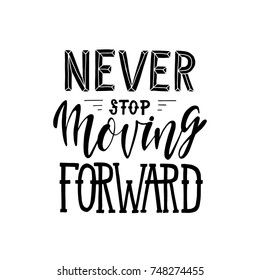 Never stop moving forward.Inspirational quote.Hand drawn illustration with hand lettering.