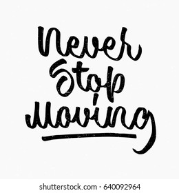 Never stop moving quote. Ink hand lettering. Modern brush calligraphy. Handwritten phrase. Inspiration graphic design typography element. Cute simple vector sign.