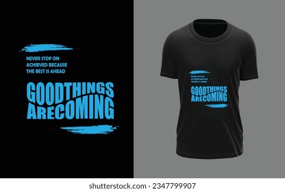 Never stop on achieved because the best is ahead good things are coming t-shirt design, typography, abstract, cartoonish, modern, trending, t-shirt design vector and template. 