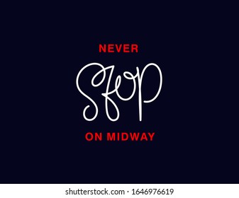 Never stop on midway. Linear calligraphy lettering. Trendy thin line handwritten phrase. T shirt vector design