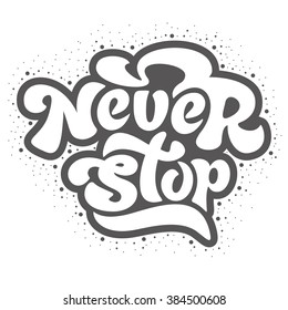 Never stop - perfect design element poster, t-shirt design. Handdrawn lettering. Vector art.