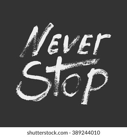 Never stop - perfect design element for housewarming poster, t-shirt design. Handdrawn lettering. Vector art.