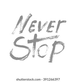 Never stop - perfect design element for housewarming poster, t-shirt design. Handdrawn lettering. Vector art.