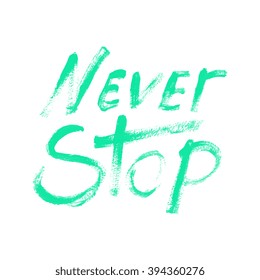 Never stop - perfect design element for housewarming poster, t-shirt design. Handdrawn lettering. Vector art.
