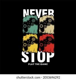 Never Stop Play The Game, illustration with slogan text, for t-shirt prints and other uses.