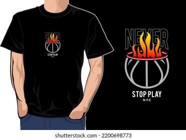 NEVER STOP PLAY,BASKETBALL  typography t shirt design,vector illustration.