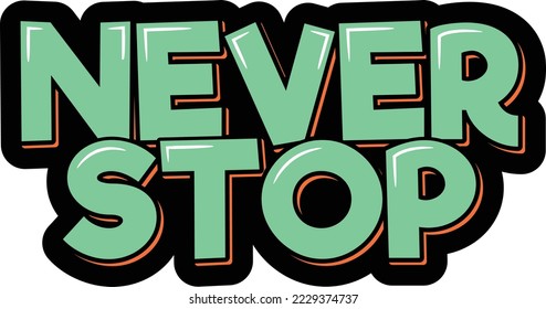 Never stop. Positive inspirational quote. Lettering vector illustration. Isolate on black background.
