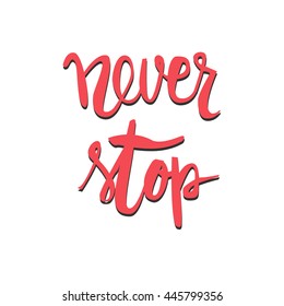 Never stop. Positive poster Inspirational quotefitness, gym. Hand drawn lettering and graphic.vector illustration