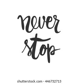 Never stop. Positive poster Inspirational quote fitness, gym. Hand drawn lettering and graphic.vector illustration