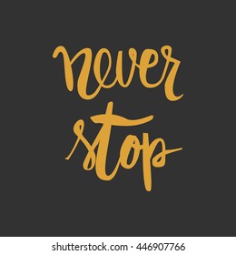 Never stop. Positive poster Inspirational quote for fitness, gym. Hand drawn lettering and graphic.vector illustration