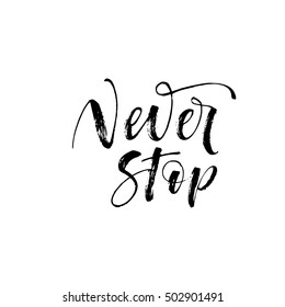 Never stop postcard. Hand drawn motivational quote. Ink illustration. Modern brush calligraphy. Isolated on white background.