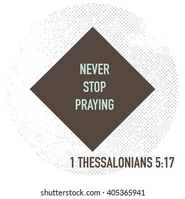 Never stop praying. Bible verse. Stock vector.