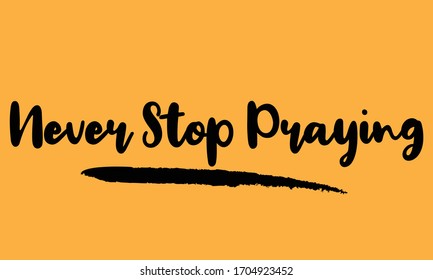 Never Stop Praying Calligraphy Handwritten Lettering for posters, cards design, T-Shirts. 
on Yellow Background