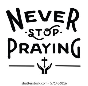 Never Stop Praying Christian Typographic Design Poster with cross icon and praying hands in black on white background