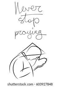 never stop praying hand drawn lettering phrase. An image of a man with hands folded in prayer. A bowed head. God's request for help