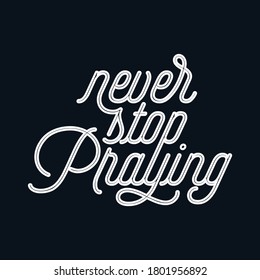 Never stop praying. Stylish monoline typography poster. Premium Vector
