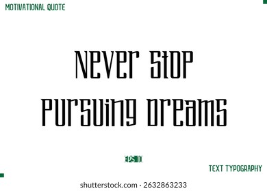 Never Stop Pursuing Dreams  Modern Typography Text Life Motivational Quote