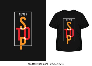 Never stop quote typography modern lettering for t-shirt, poster, logo text, print and advertising. inspirational or motivational vector quote