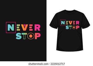 Never stop quote typography modern lettering for t-shirt, poster, logo text, print and advertising. inspirational or motivational vector quotes for lifestyle and gradient abstract background