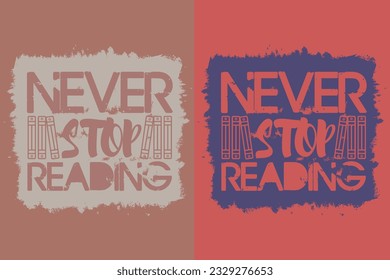 Never Stop Reading, Books Shirt, Book Lover Shirt, Literary Shirt, Bookish Shirt, Reading Book, Librarian, Book Reader, Inspirational, Gift For Librarian, Gift For Book Lover