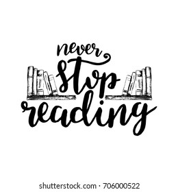 Never stop reading. Motivation hand drawn quote about books