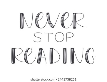 Never stop reading quote design. Motivational and inspirational phrase isolated on white. Reading handwritten lettering art. Sticker graphic print. Education slogan hand drawn flat vector illustration