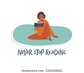 Never stop reading text and Smiling woman sitting floor and reading book. Hand drawn lettering. Leisure activity, repose and relaxation. Flat cartoon vector isolated illustration. Read more books