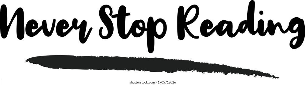 Never Stop Reading Training calligraphy phrase, lettering inscription.