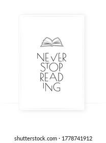 Never stop reading, vector. Motivational, inspirational quote. Scandinavian minimalist art design. Open book illustration. Wording design, lettering. Education concept