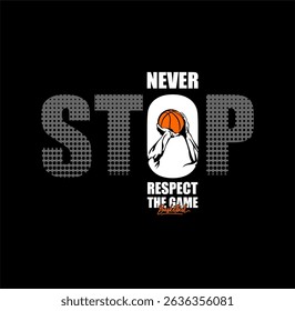 Never Stop Respect The Game, Basketball typography design sport vector illustration