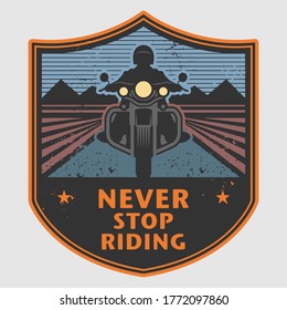 Never Stop Riding - Motorcycle poster. Bikers t-shirt, print design or poster, Bikers event or festival emblem, vector illustration