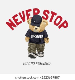 never stop slogan with bear doll in streetwear walking forward vector illustration