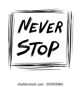 Never stop slogan black and white