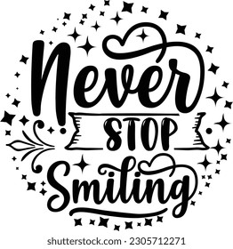 Never Stop Smiling svg , motivational design, motivational Svg design