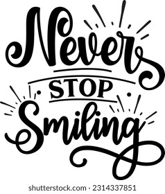 Never Stop Smiling svg, Motivational SVG Design, Motivational quotes design