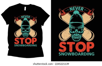 Never stop snowboarding funny t-shirt design.