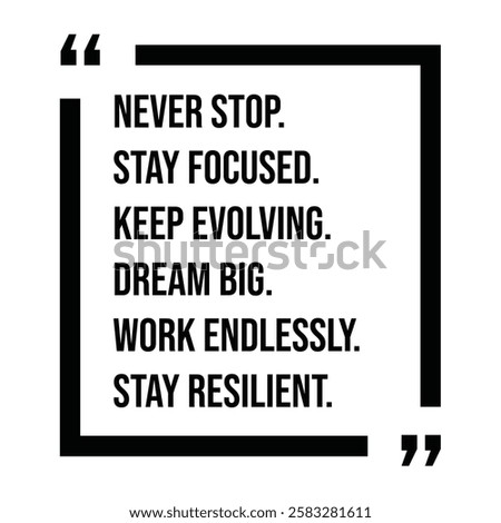 never stop, stay focused, keep evolving, dream big, work endlessly, stay resilient, inspirational design quote, motivational quotes, typography illustration lettering quotes