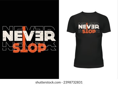 Never stop t shirt, Quote t shirt, Message t shirt, Typography t shirt design