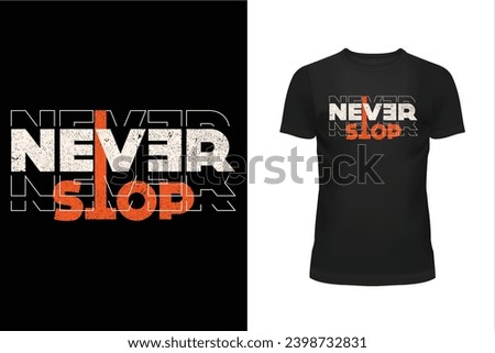 Never stop t shirt, Quote t shirt, Message t shirt, Typography t shirt design