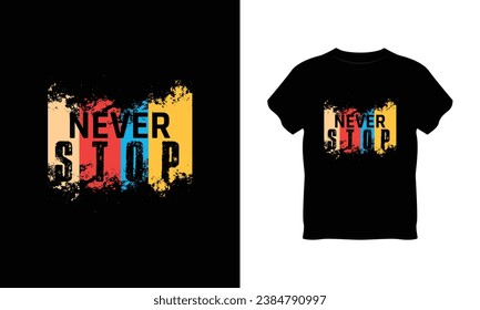 never stop t shirt vector, never stop creative t-shirt design,never stop t shirt print design