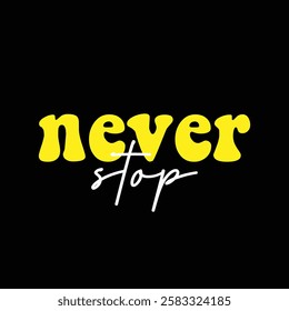 never stop text on black background.