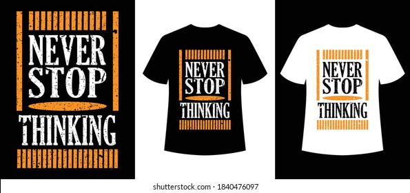 never stop thinking typography t-shirt design,t-shirt template