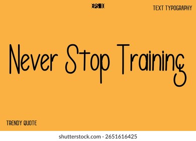 Never Stop Training  Modern Text Calligraphy Quotation For T-Shirt Designs
