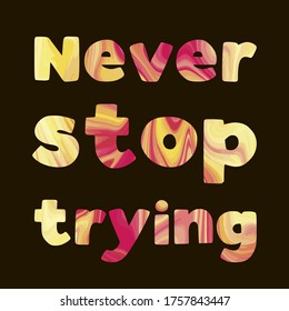  Never stop trying. Colorful isolated vector saying