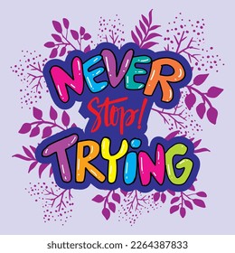 Never stop trying, hand lettering. Poster design for classroom decoration.	
