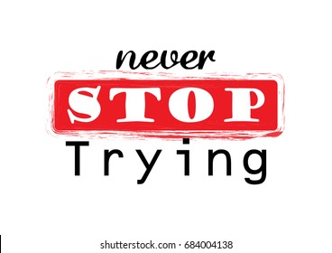 Never stop trying. Hand lettering calligraphy.
