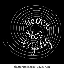 Never stop trying - handdrawn typography design element. Vector lettering.